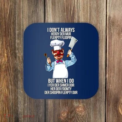 Vert Der Ferk I Don't Always Hery Dur Coaster