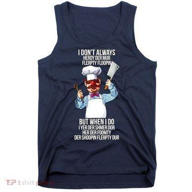 Vert Der Ferk I Don't Always Hery Dur Tank Top