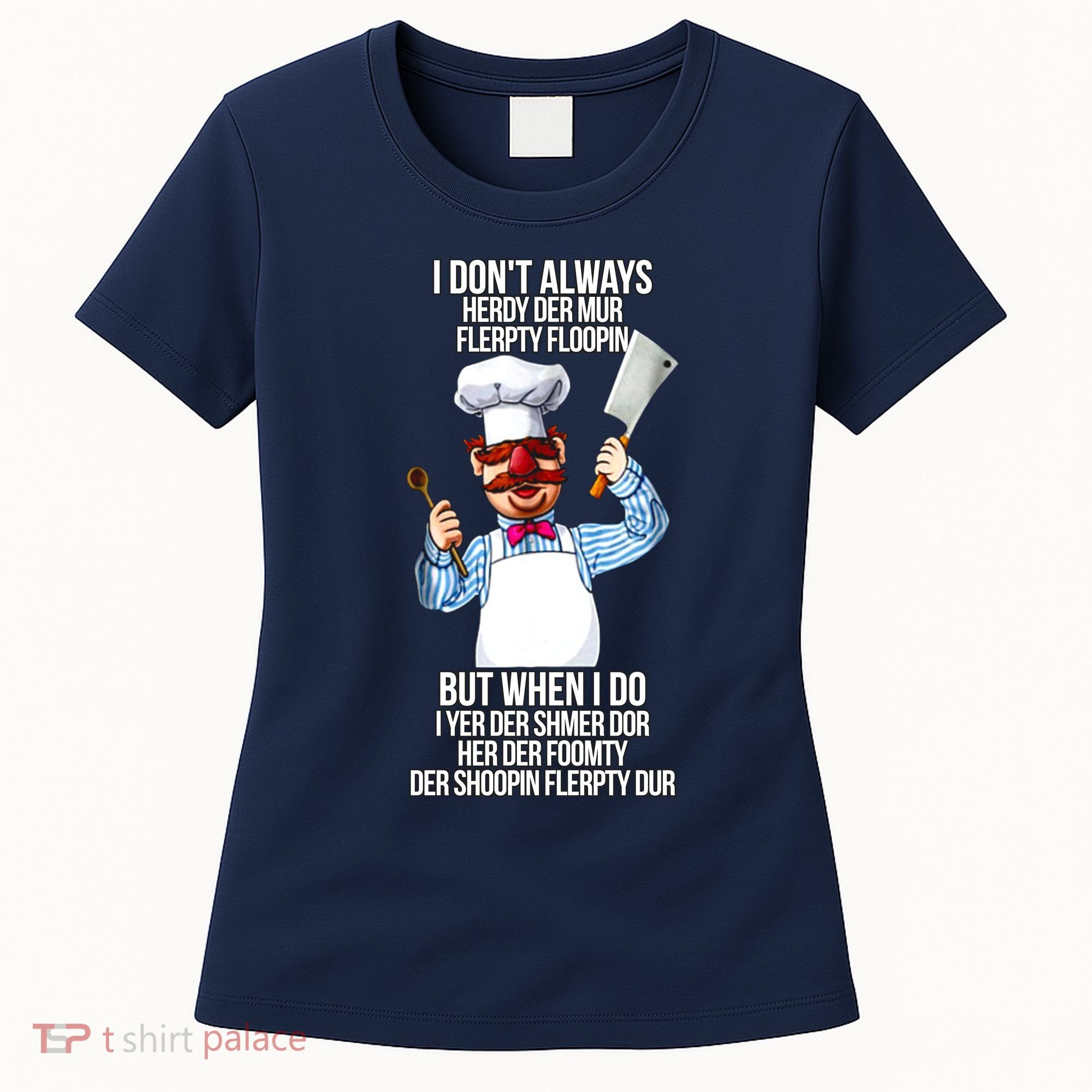Vert Der Ferk I Don't Always Hery Dur Women's T-Shirt