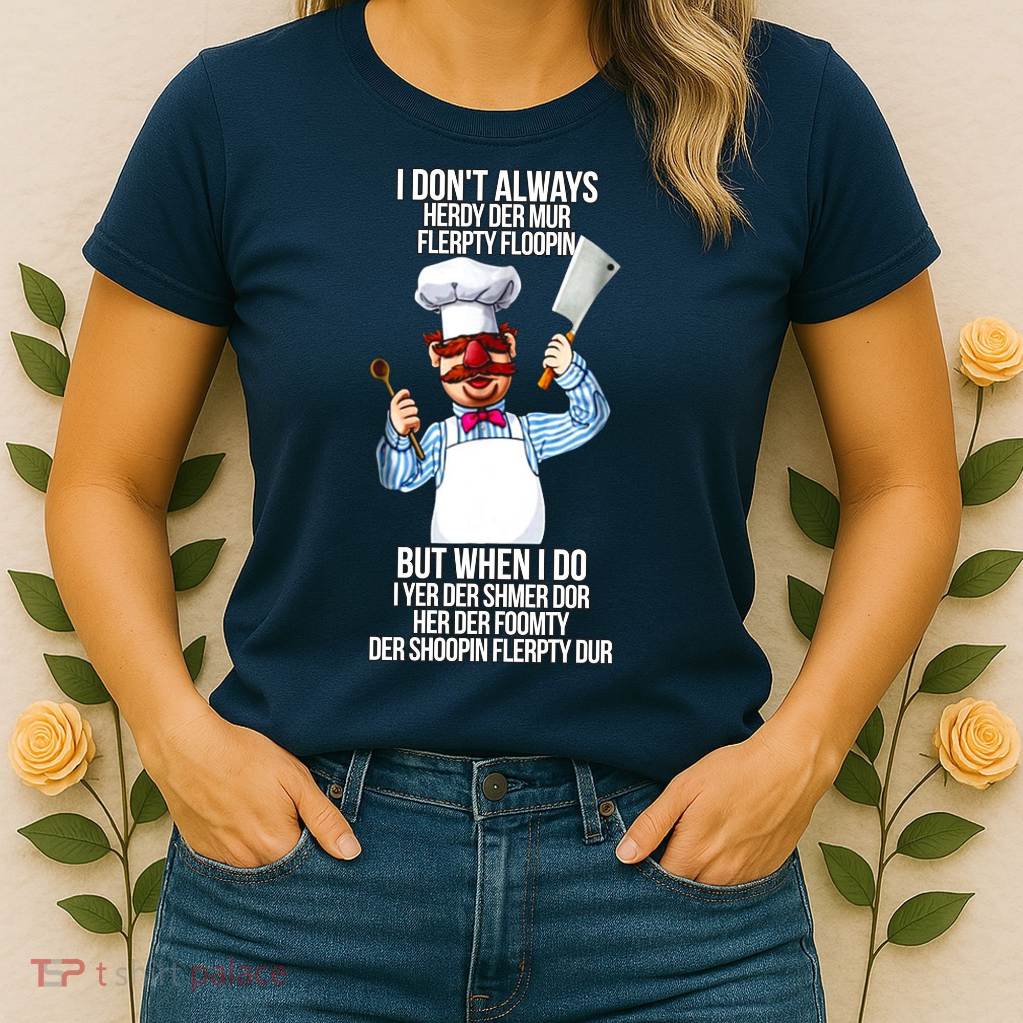 Vert Der Ferk I Don't Always Hery Dur Women's T-Shirt