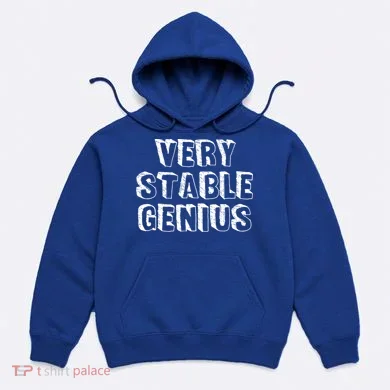 Very Stable Genius Hoodie
