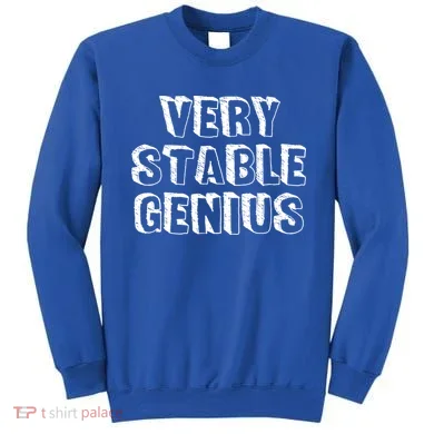 Very Stable Genius Sweatshirt