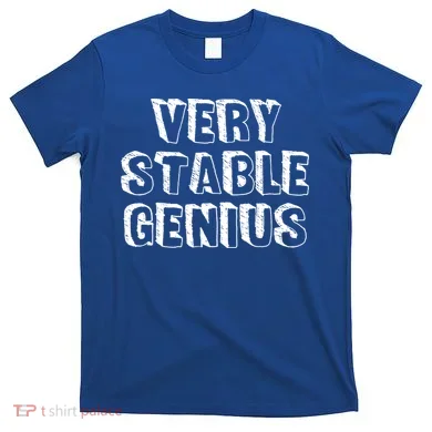 Very Stable Genius T-Shirt