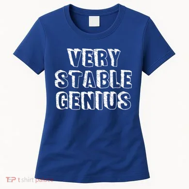 Very Stable Genius Women's T-Shirt