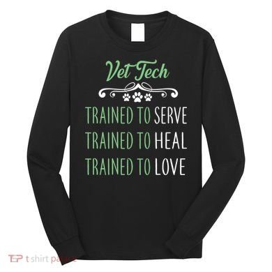 Vet Tech Trained To Serve Heal Love Long Sleeve Shirt