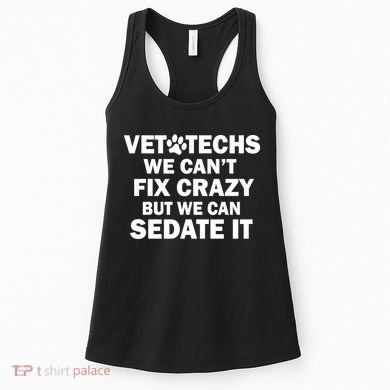 Vet Techs We Can't Fix Crazy But Can Sedate It Women's Tank Top