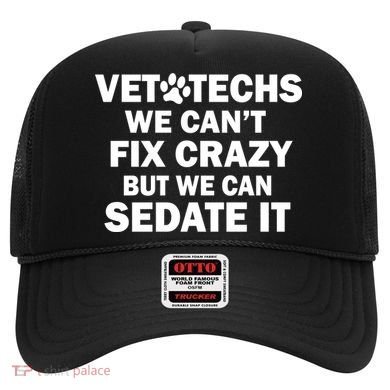 Vet Techs We Can't Fix Crazy But Can Sedate It Hat