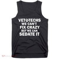 Vet Techs We Can't Fix Crazy But Can Sedate It Tank Top thumb 0
