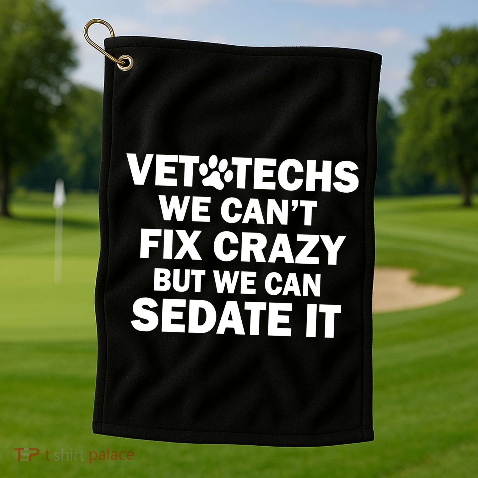 Vet Techs We Can't Fix Crazy But Can Sedate It Golf Towel