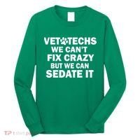 Vet Techs We Can't Fix Crazy But Can Sedate It Long Sleeve Shirt thumb 0