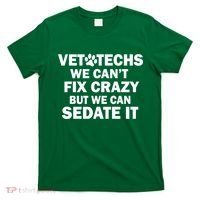 Vet Techs We Can't Fix Crazy But Can Sedate It T-Shirt thumb 0