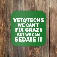 Vet Techs We Can't Fix Crazy But Can Sedate It Coaster thumb 0