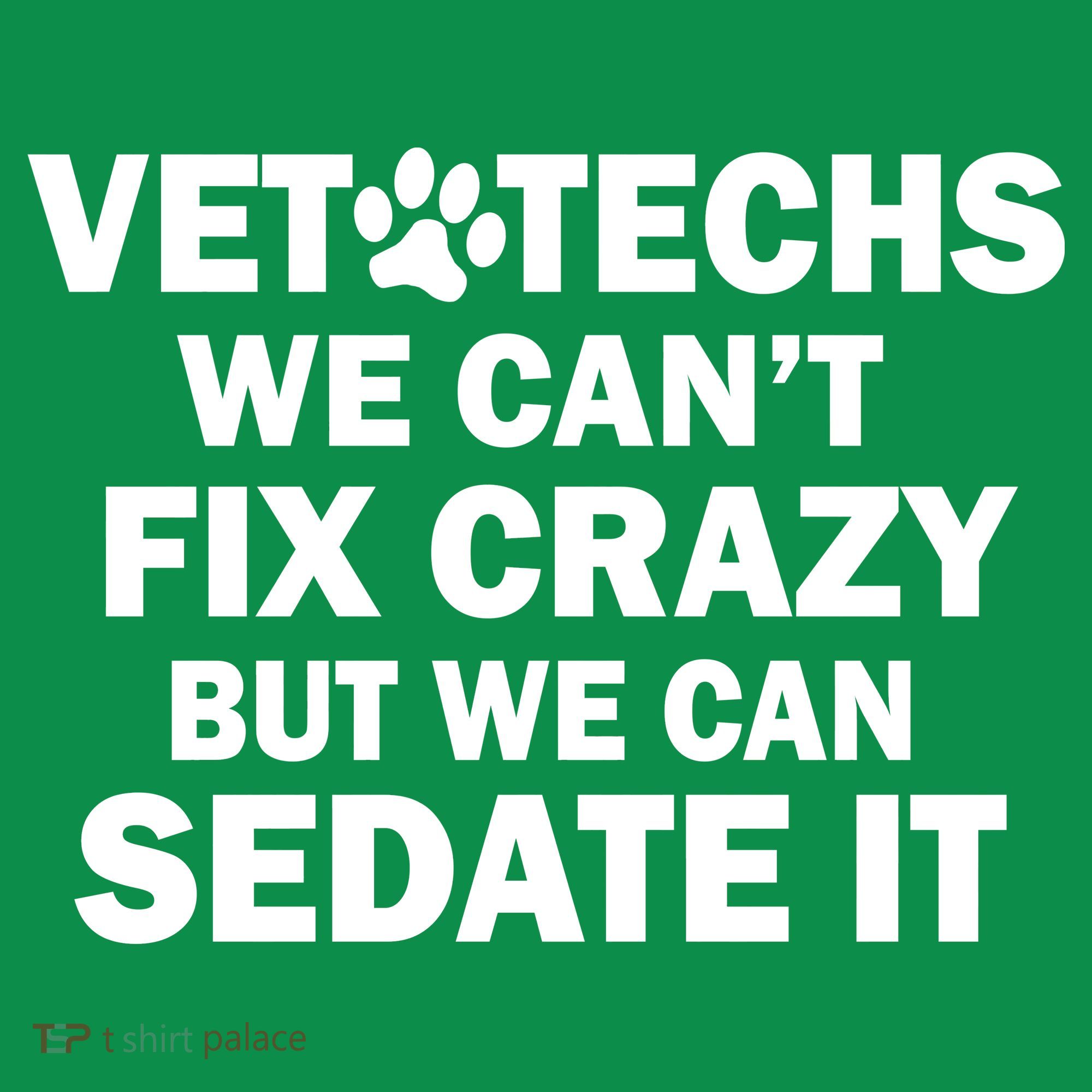 Vet Techs We Can't Fix Crazy But Can Sedate It Coaster