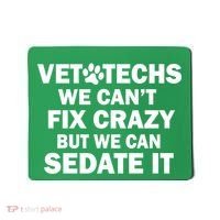 Vet Techs We Can't Fix Crazy But Can Sedate It Mousepad thumb 0