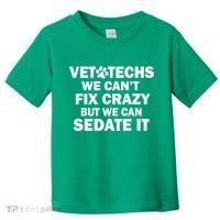 Vet Techs We Can't Fix Crazy But Can Sedate It Toddler T-Shirt thumb 0