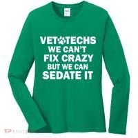 Vet Techs We Can't Fix Crazy But Can Sedate It Women's Long Sleeve Shirt thumb 0