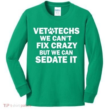 Vet Techs We Can't Fix Crazy But Can Sedate It Kids Long Sleeve Shirt