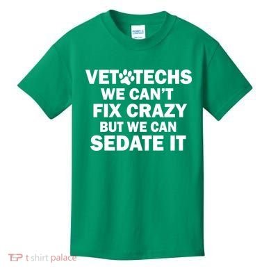 Vet Techs We Can't Fix Crazy But Can Sedate It Kids T-Shirt