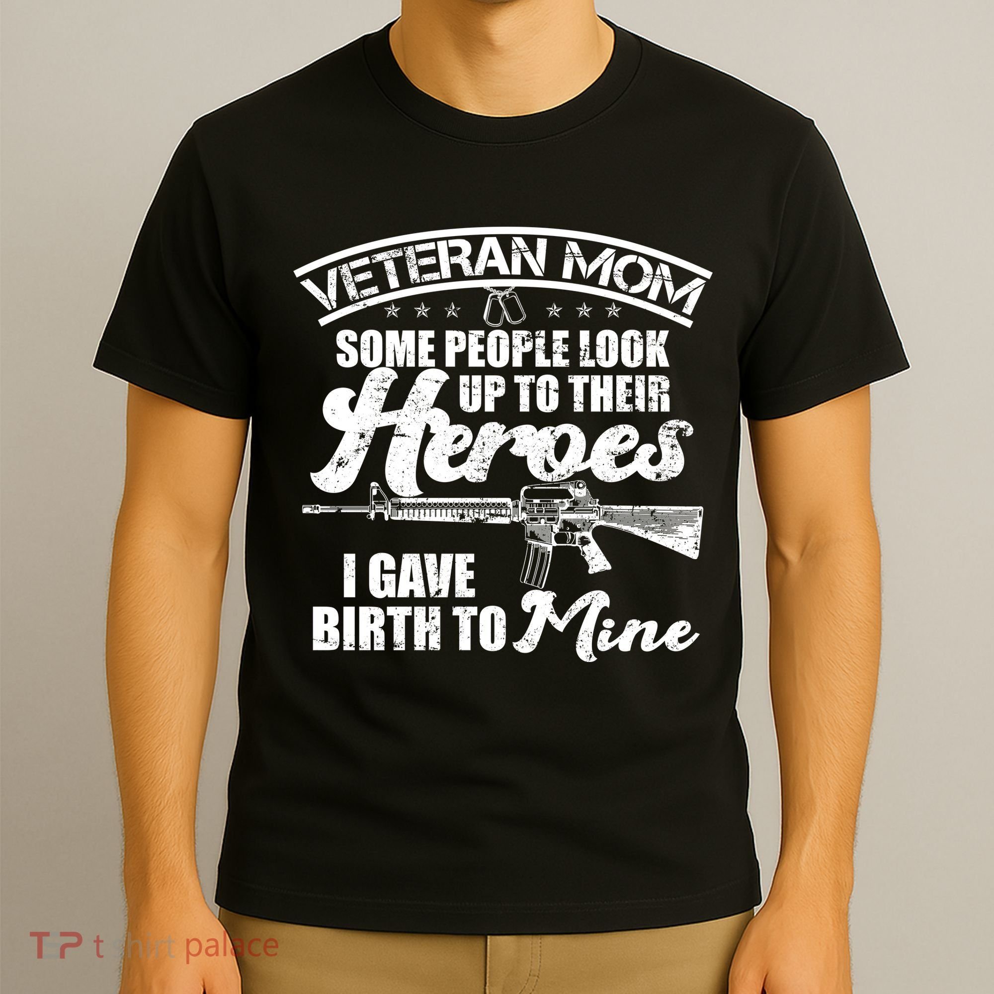 Veteran Mom Gave Birth To My Hero T-Shirt