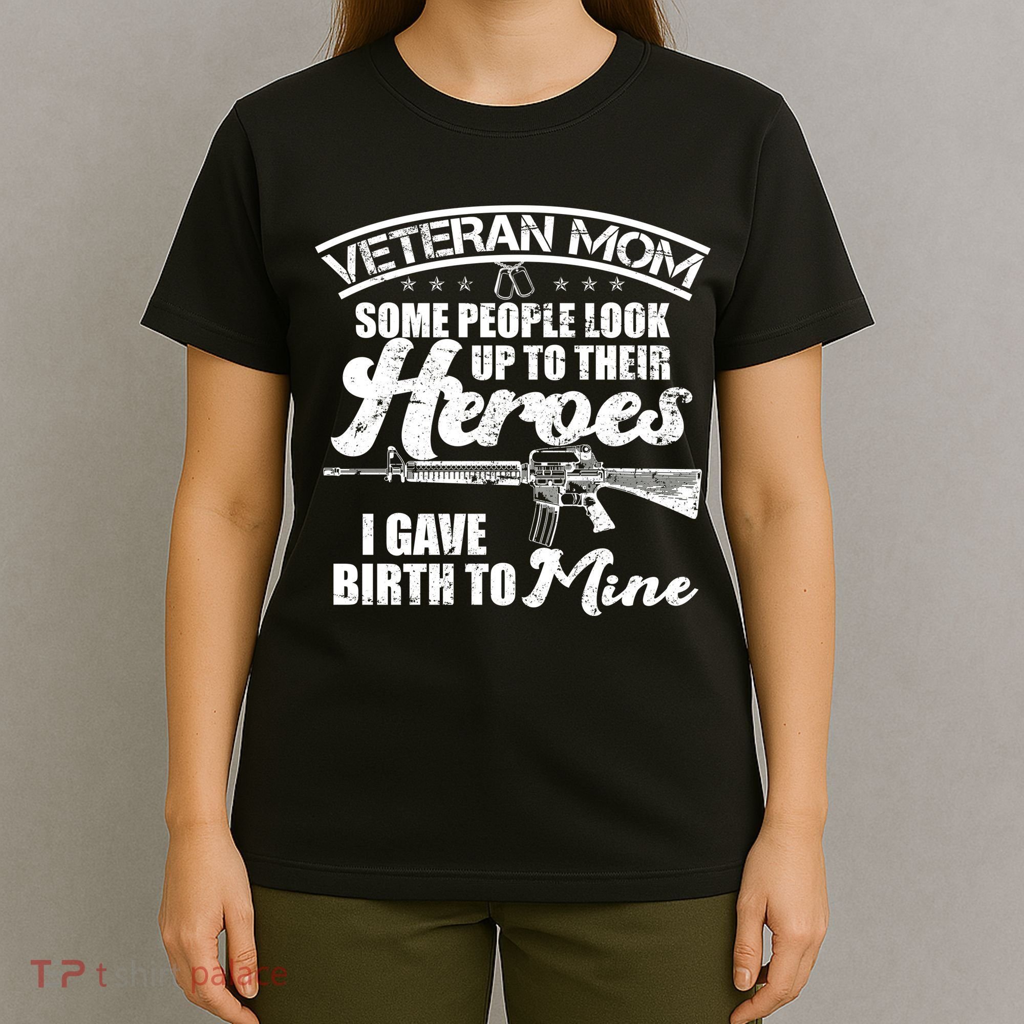 Veteran Mom Gave Birth To My Hero T-Shirt