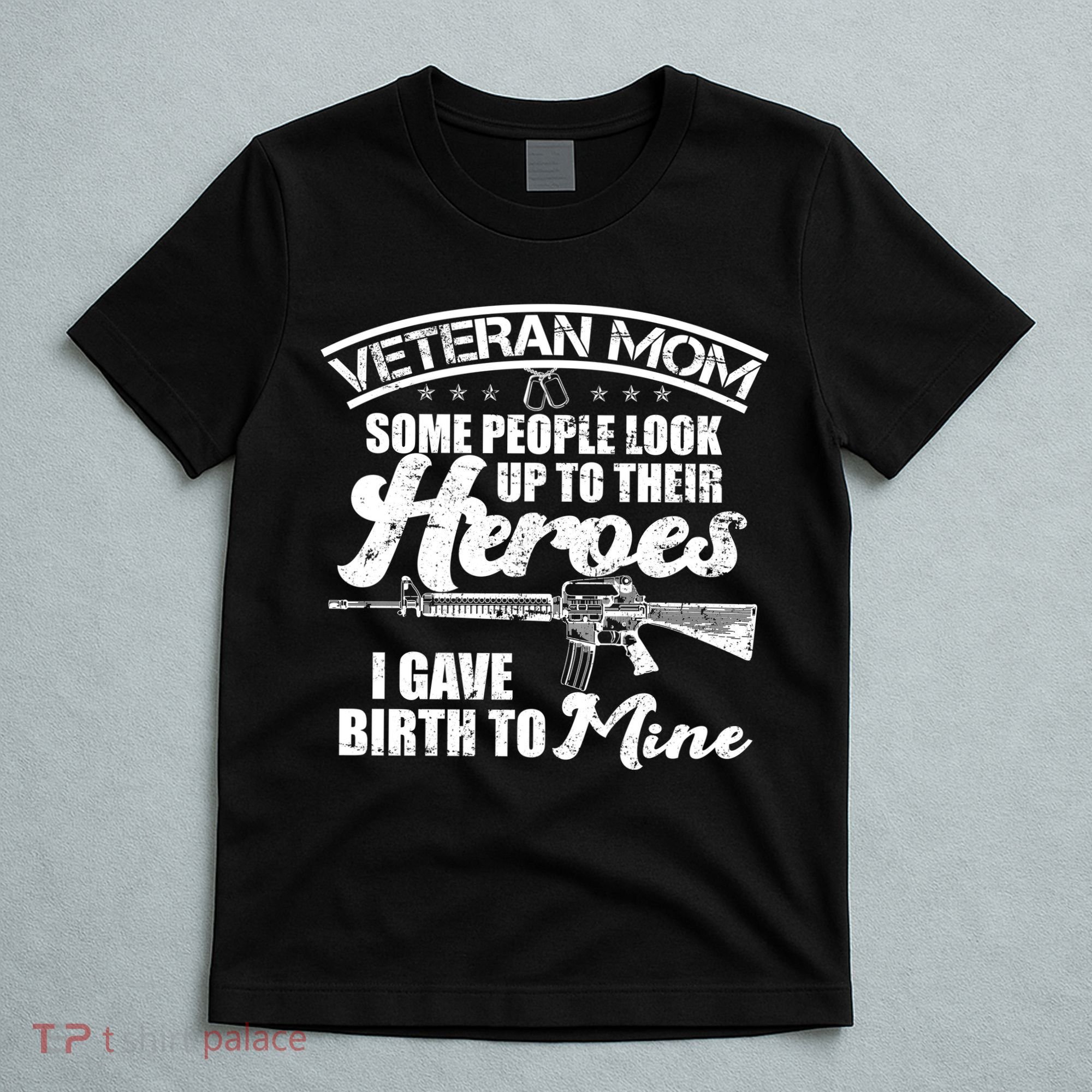 Veteran Mom Gave Birth To My Hero T-Shirt