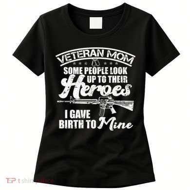 Veteran Mom Gave Birth To My Hero Women's T-Shirt