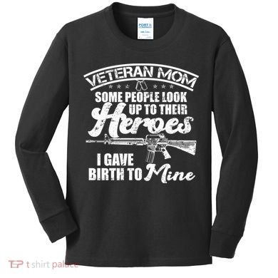 Veteran Mom Gave Birth To My Hero Kids Long Sleeve Shirt