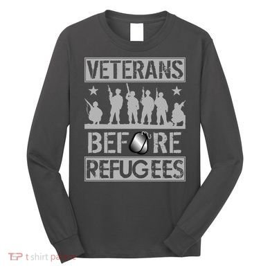 Veterans Before Refugees Veteran Long Sleeve Shirt