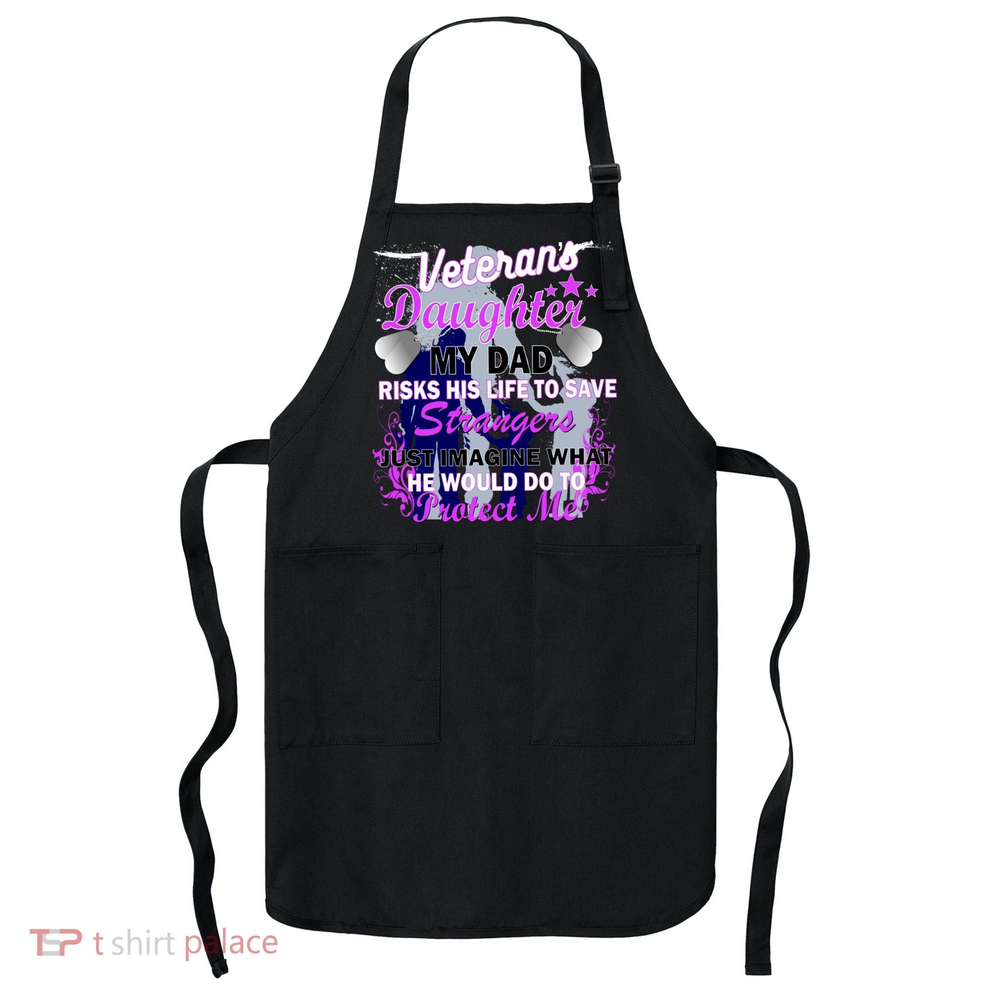 Veteran's Daughter My Dad Risks His Life Protect Me Apron