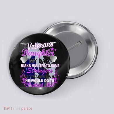 Veteran's Daughter My Dad Risks His Life Protect Me Button