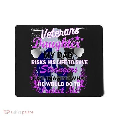 Veteran's Daughter My Dad Risks His Life Protect Me Mousepad