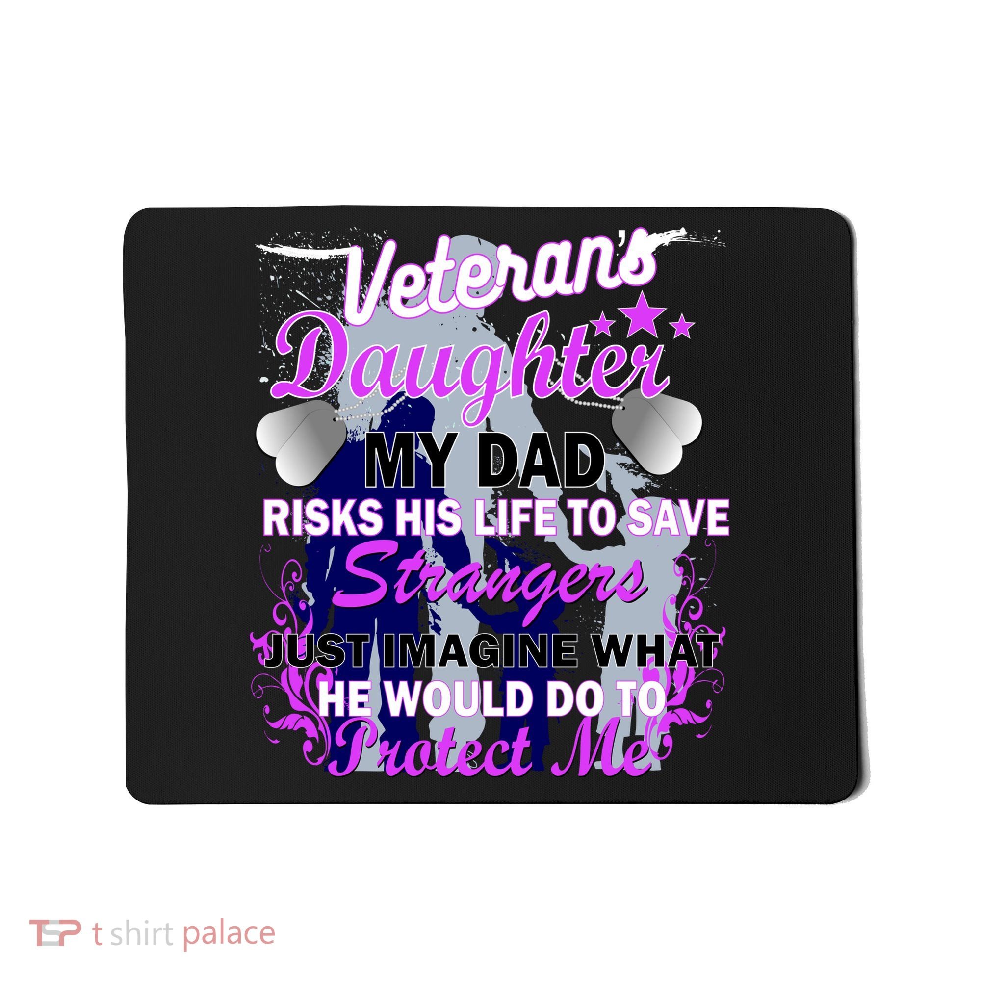 Veteran's Daughter My Dad Risks His Life Protect Me Mousepad