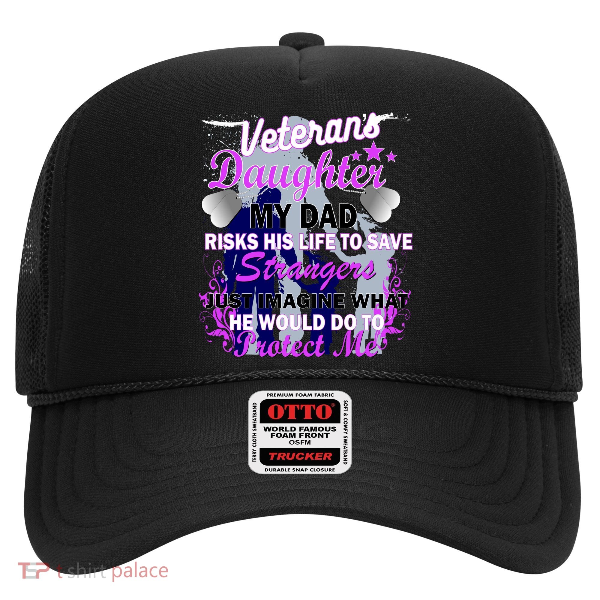 Veteran's Daughter My Dad Risks His Life Protect Me Hat