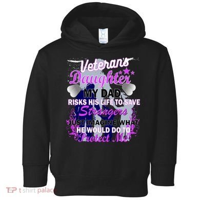 Veteran's Daughter My Dad Risks His Life Protect Me Toddler Hoodie