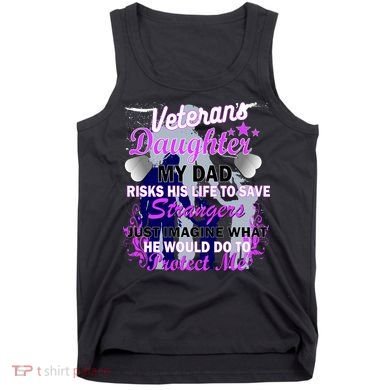 Veteran's Daughter My Dad Risks His Life Protect Me Tank Top