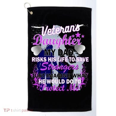 Veteran's Daughter My Dad Risks His Life Protect Me Golf Towel