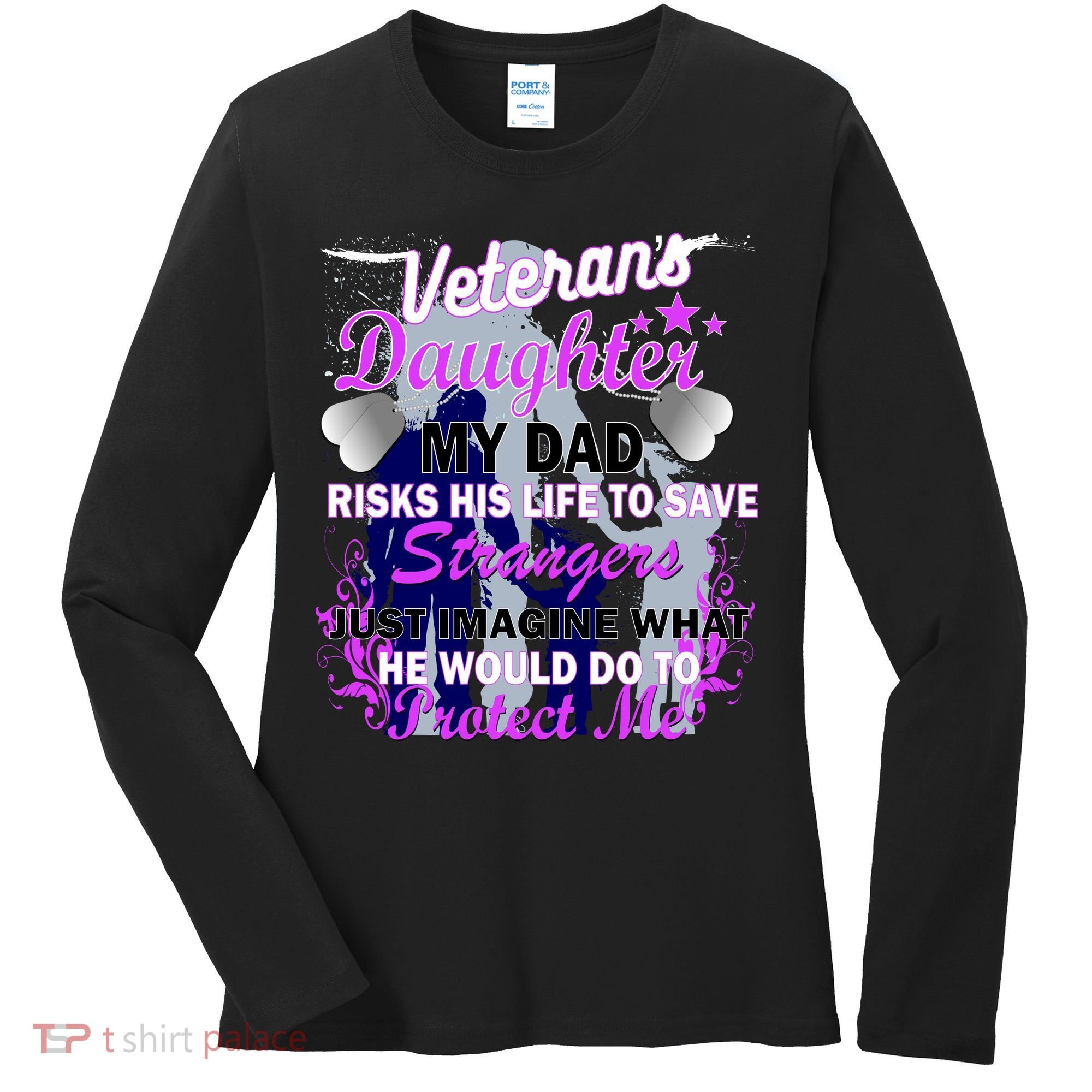 Veteran's Daughter My Dad Risks His Life Protect Me Women's Long Sleeve Shirt