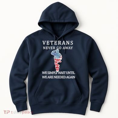 Veterans Never Go Away Hoodie