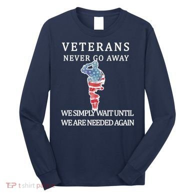 Veterans Never Go Away Long Sleeve Shirt