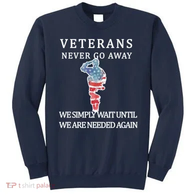 Veterans Never Go Away Sweatshirt