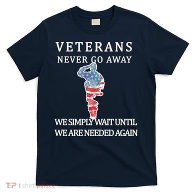 Veterans Never Go Away T-Shirt