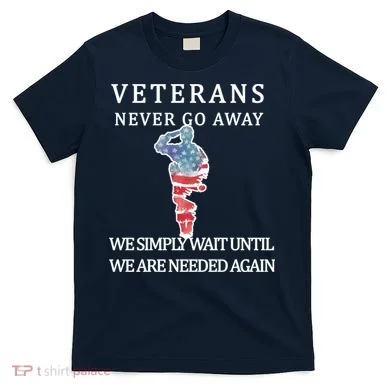 Veterans Never Go Away T-Shirt