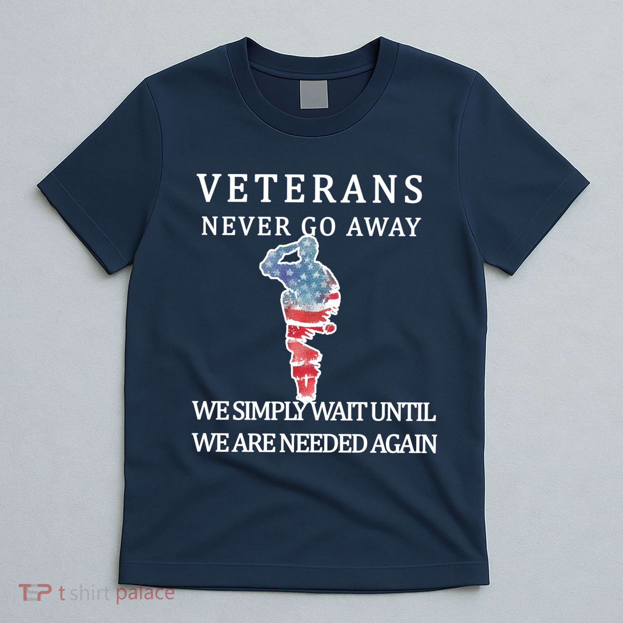 Veterans Never Go Away T-Shirt