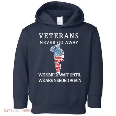 Veterans Never Go Away Toddler Hoodie