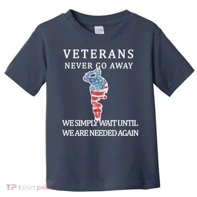 Veterans Never Go Away Toddler T-Shirt