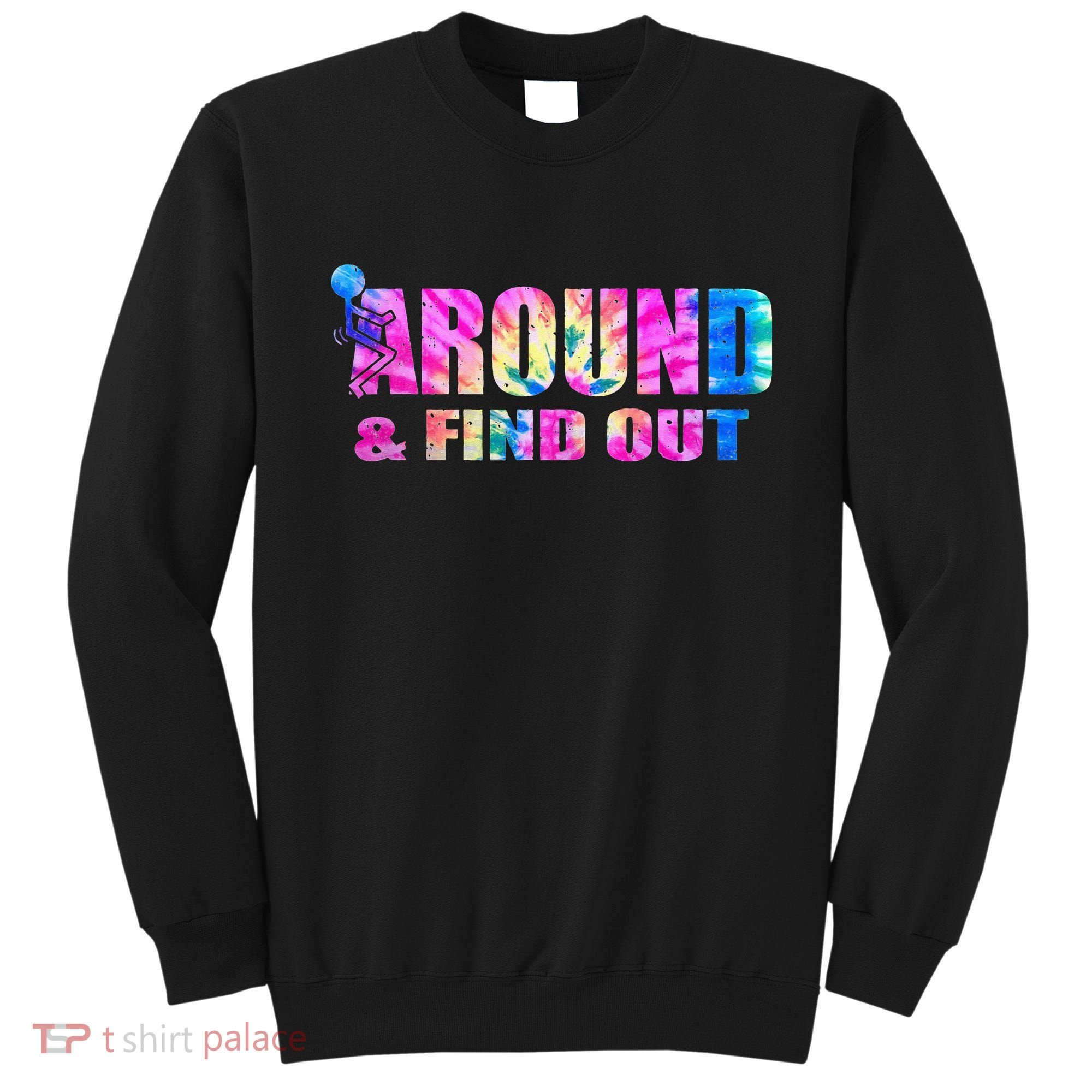 Vintaeg F Around And Find Out Tie Dye Lover Gift Sweatshirt