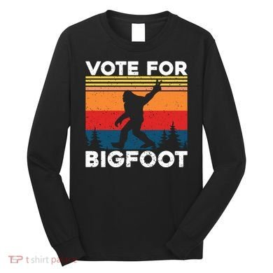 Vote For Bigfoot Long Sleeve Shirt