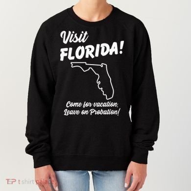 Visit Florida Come For Vacation Leave On Probation Women's Sweatshirt