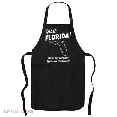 Visit Florida Come For Vacation Leave On Probation Apron