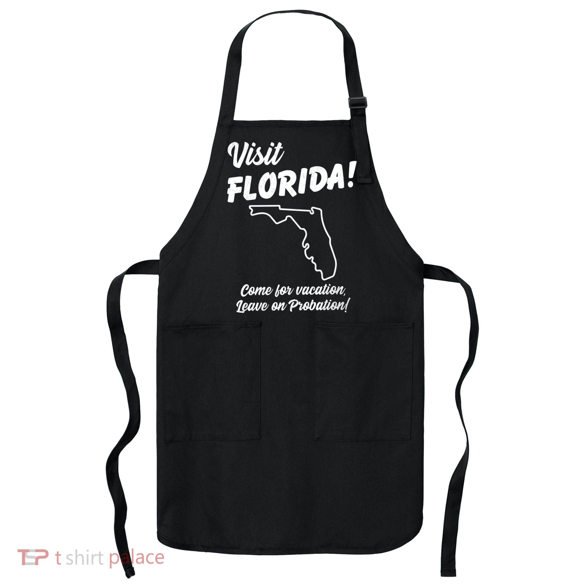 Visit Florida Come For Vacation Leave On Probation Apron